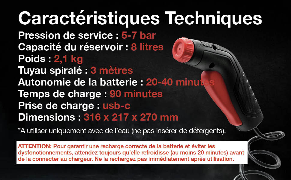 Le texte se lit comme suit : « Caractéristiques techniques : Pression de service : <7 bar, Capacité du réservoir : 2 litres, Poids : 2,5 kg, Tuyau spiralé : 3 mètres, autonomie de la batterie : 20-40 min, prise de charge : USB-C, dimensions : 516 x 217 x 270 mm ». Panneau des spécifications techniques de l'appareil.